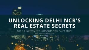 Unlocking Delhi NCR's real estate secrets